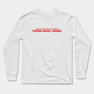 There's a warrant out for my arrest in Virginia Beach, Virginia Long Sleeve T-Shirt